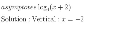 The asymptotes of log_{4}(x+2) is Vertical: x=-2